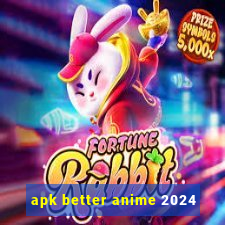 apk better anime 2024